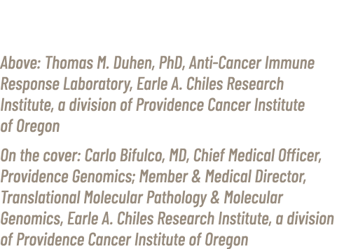 Above: Thomas M. Duhen, PhD, Anti Cancer Immune Response Laboratory, Earle A. Chiles Research Institute, a division o...