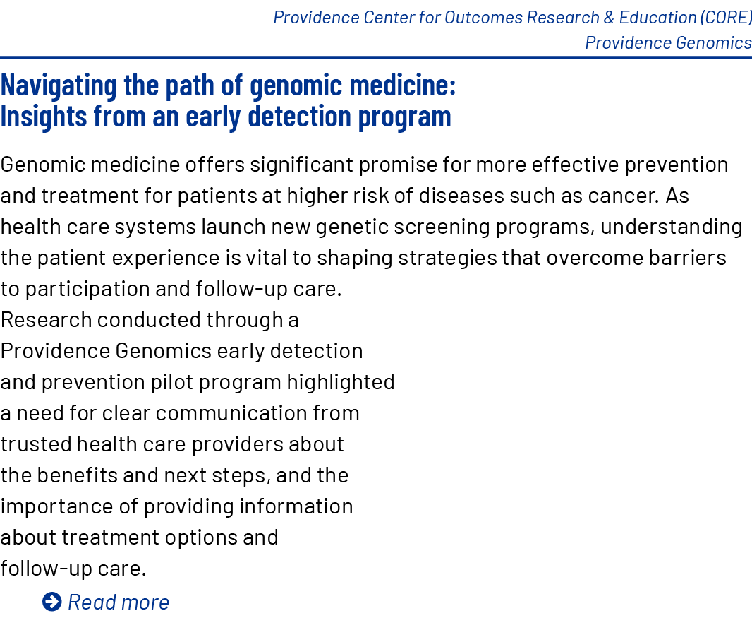 Providence Center for Outcomes Research & Education (CORE) Providence Genomics Navigating the path of genomic medicin...