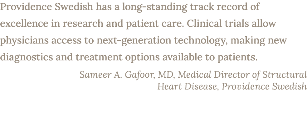 Providence Swedish has a long standing track record of excellence in research and patient care. Clinical trials allow...