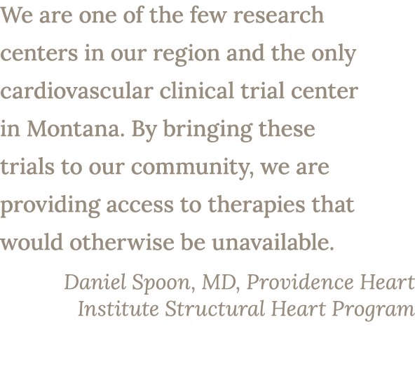 We are one of the few research centers in our region and the only cardiovascular clinical trial center in Montana. By...