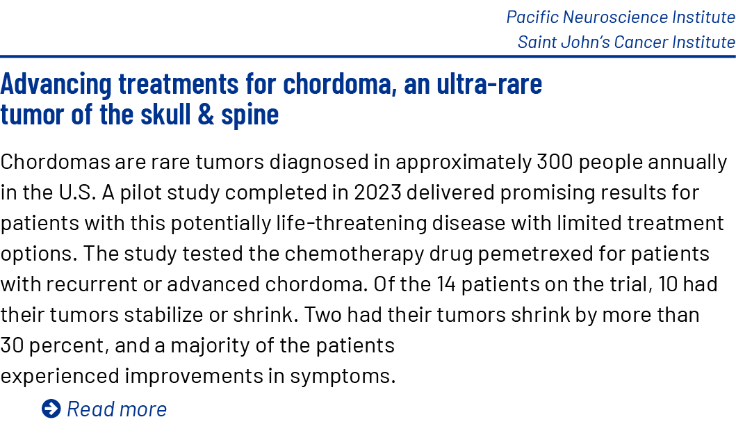 Pacific Neuroscience Institute Saint John’s Cancer Institute Advancing treatments for chordoma, an ultra rare tumor o...