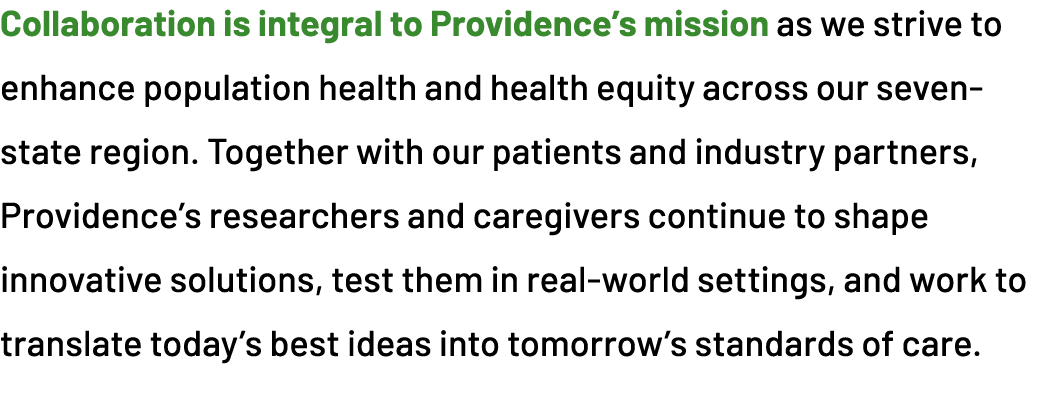 Collaboration is integral to Providence’s mission as we strive to enhance population health and health equity across ...