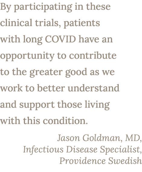 By participating in these clinical trials, patients with long COVID have an opportunity to contribute to the greater ...