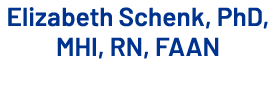 Elizabeth Schenk, PhD, MHI, RN, FAAN 