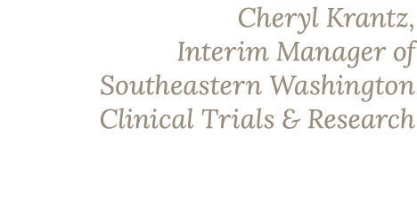 Cheryl Krantz, Interim Manager of Southeastern Washington Clinical Trials & Research 