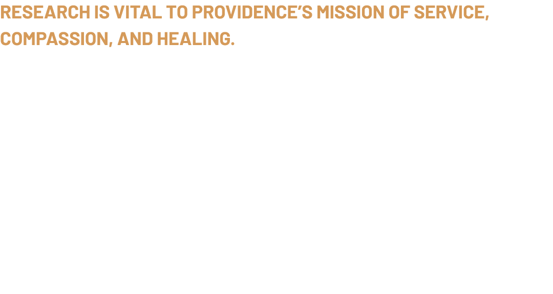 Research is vital to Providence’s mission of service, compassion, and healing. The Providence Research Network suppor...