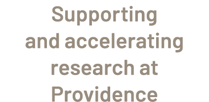 Supporting and accelerating research at Providence